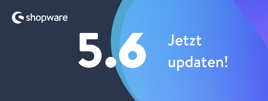 Shopware 5.6 – Darum solltest Du jetzt updaten!