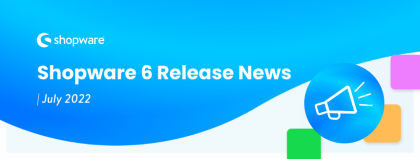 Shopware 6 Release News – July 2022