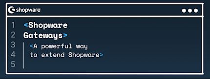 Shopware Gateways: A powerful way to extend Shopware Shopware Gateways: A powerful way to extend Shopware