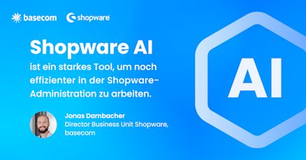Werbegrafik mit Shopware- und basecom-Logos. Zitat von Jonas Dambacher, Director Business Unit Shopware bei basecom: „Shopware AI ist ein leistungsstarkes Tool, um noch effizienter in der Shopware-Administration zu arbeiten.“ Rechts ein großes AI-Symbol.