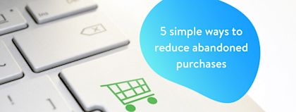 5 simple ways to reduce abandoned purchases 