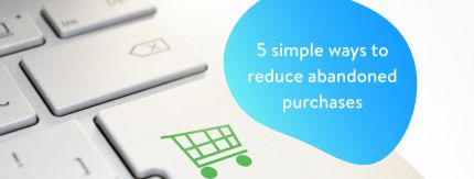5 simple ways to reduce abandoned purchases 