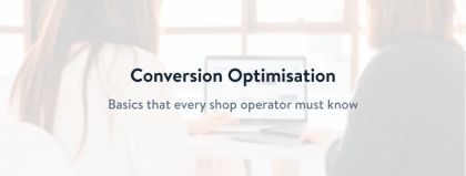 Basics of Conversion Optimisation for Online Shops