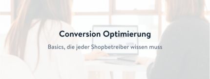 Grundlagen der Conversion Optimierung für Onlineshops