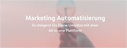 Umsätze steigern mit einer all-in-one Marketing Plattform