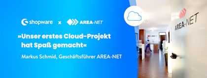 AREA-NET und ihre Erfolgsstory mit Shopware Cloud 