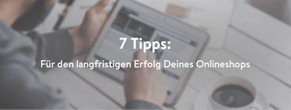 Sieben Tipps für einen erfolgreichen Onlineshop