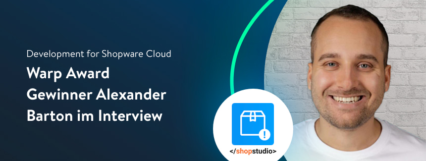 Warp Award Gewinner Alexander Barton im Interview: „Meine Erfahrungen als Entwickler mit der Shopware Cloud“