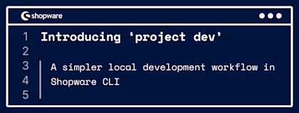 Introducing 'project dev': A simpler local development workflow in Shopware CLI