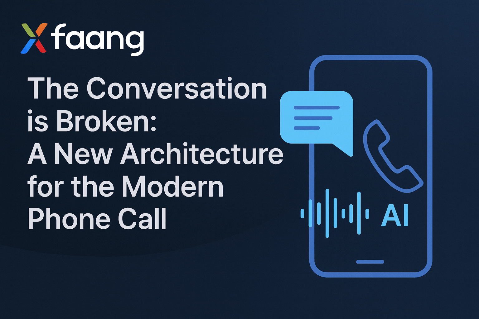 Xfaang blog graphic featuring the company logo, the title "The Conversation is Broken: A New Architecture for the Modern Phone Call," and a smartphone illustration with AI speech bubbles and waveforms on a dark blue background.