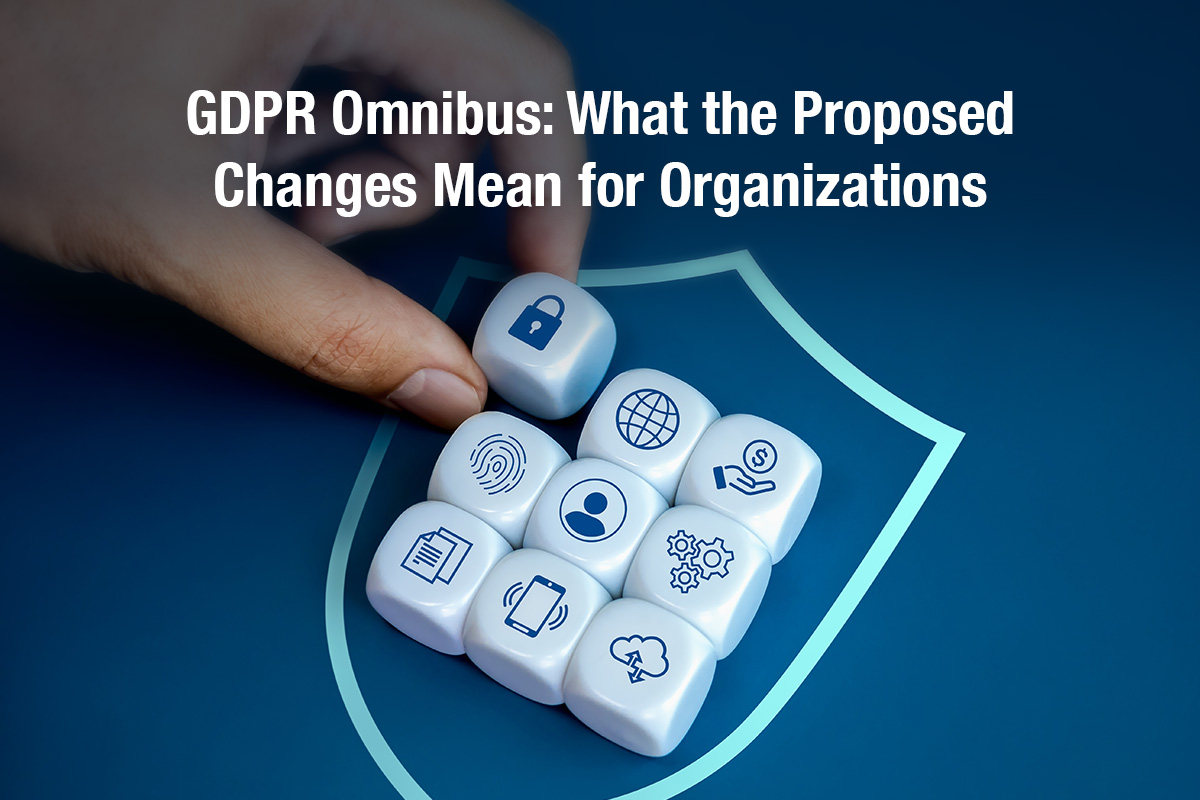 GDPR Omnibus: What the Proposed Changes Mean for Organizations
