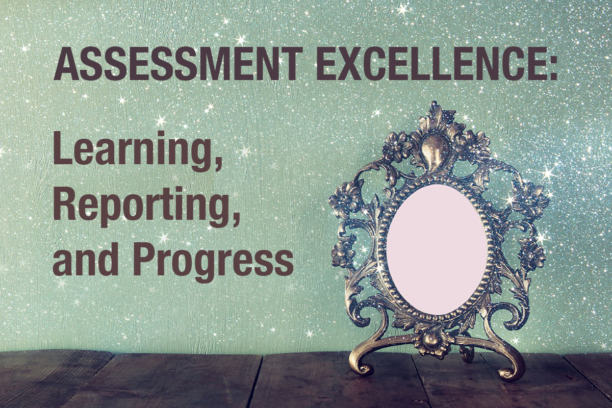 Assessment Excellence: Learning, Reporting, and Progress