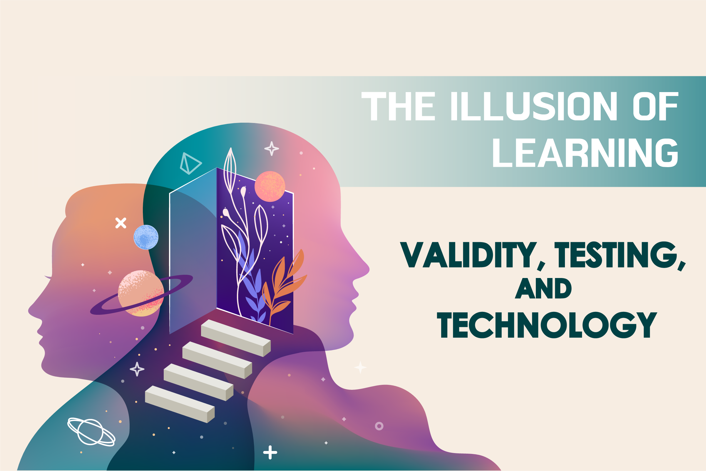 The Illusion of Learning: Validity, Testing, and Technology