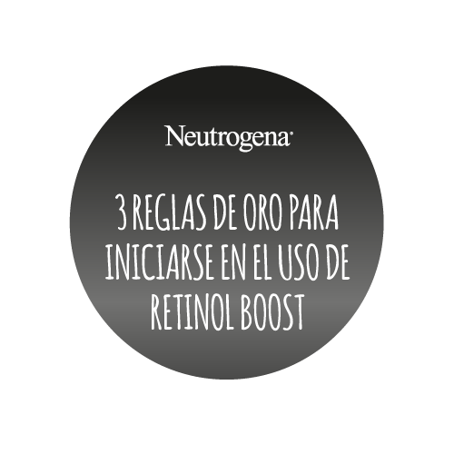 3 reglas de oro para iniciarse en el uso de Retinol Boost NEWSLETTER NEUTROGENA 0