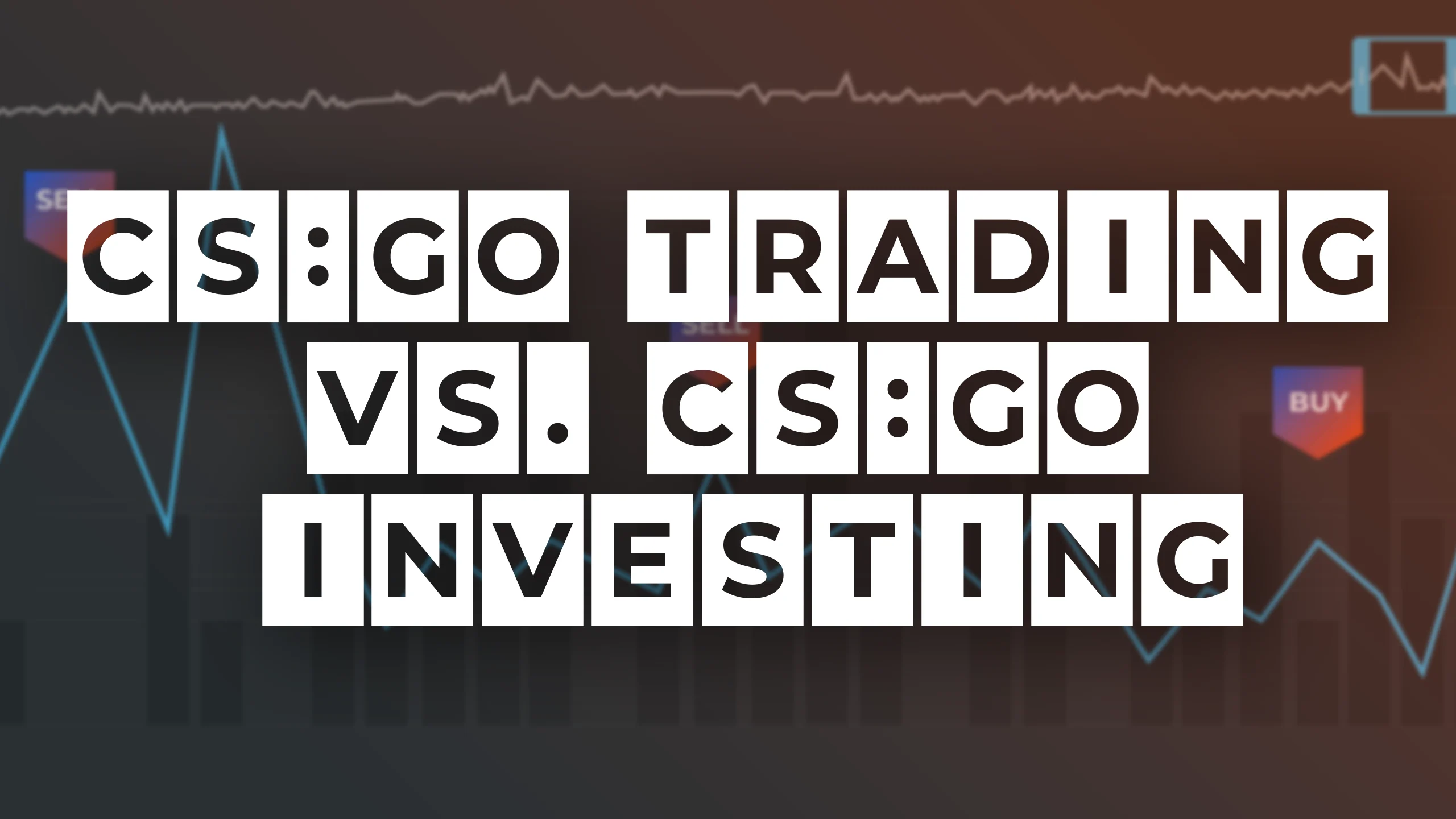 CS:GO Trading vs. CS:GO Investing