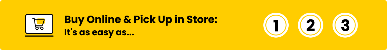 Buy Online & Pick Up in Store: It's as easy as... 1 2 3