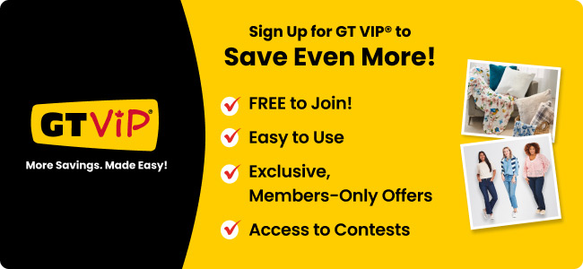 Sign Up for GT VIP® to Save Even More!