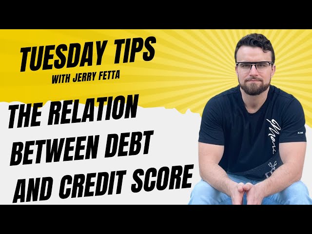Tuesday Tips: The Relation Between Debt & Credit Score   |   Jerry Fetta