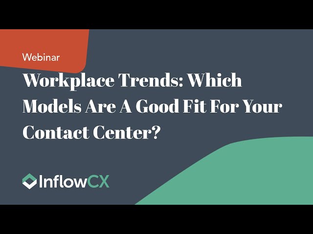 Workplace Trends: Which Models Are A Good Fit For Your Contact Center?
