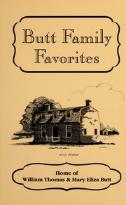 Butt family favorites : a collection of recipes by Mary Eliza Butt and her nine children and her fourteen grandchildren : Free Download, Borrow, and Streaming : Internet Archive