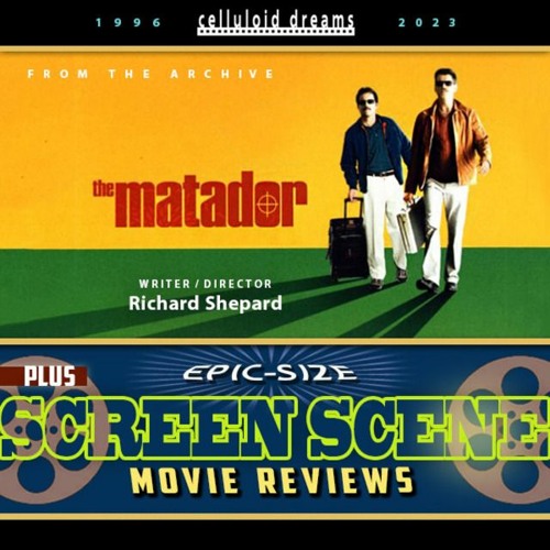 RICHARD SHEPARD (THE MATADOR) 2005 + ALL NEW MOVIE REVIEWS (CELLULOID DREAMS THE MOVIE SHOW) 4-20-23