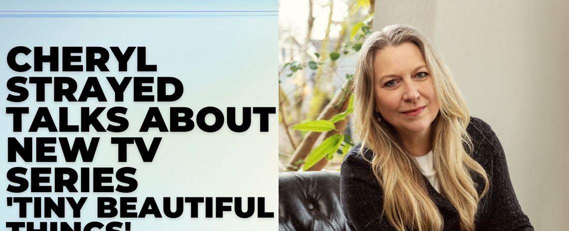 Cheryl Strayed on new Hulu series "Tiny Beautiful Things"