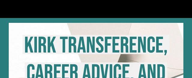 Kirk Transference, Career Advice, and Japanese Culture