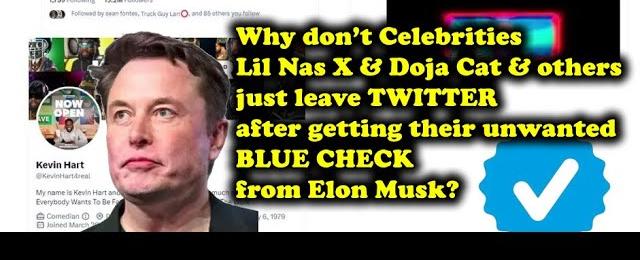 Why don't celebs Lil Nas X & Doja Cat & others leave twitter after getting  blue check from Elon?