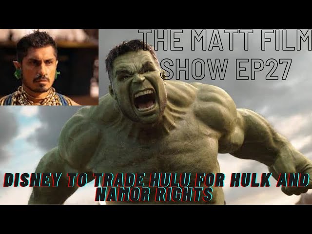 Disney to trade Hulu To Universal for Hulk And Namor Rights - The Matt Film Show Ep.27