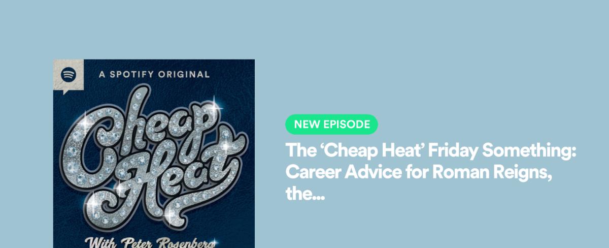 The ‘Cheap Heat’ Friday Something: Career Advice for Roman Reigns, the NBA Version of CM Punk, and the Global Superstar Debate