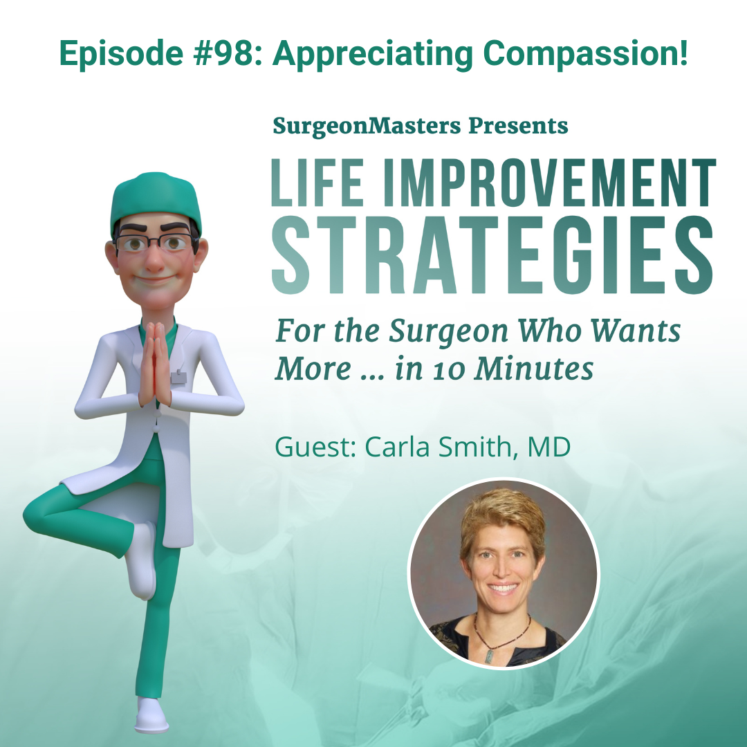 Appreciating Compassion! - Life improvement strategies for the surgeon who wants more ... in 10 minutes - Episode 98