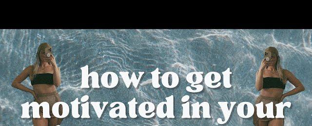 HOW TO GET MOTIVATED | weight loss, workouts + nutrition tips for summer