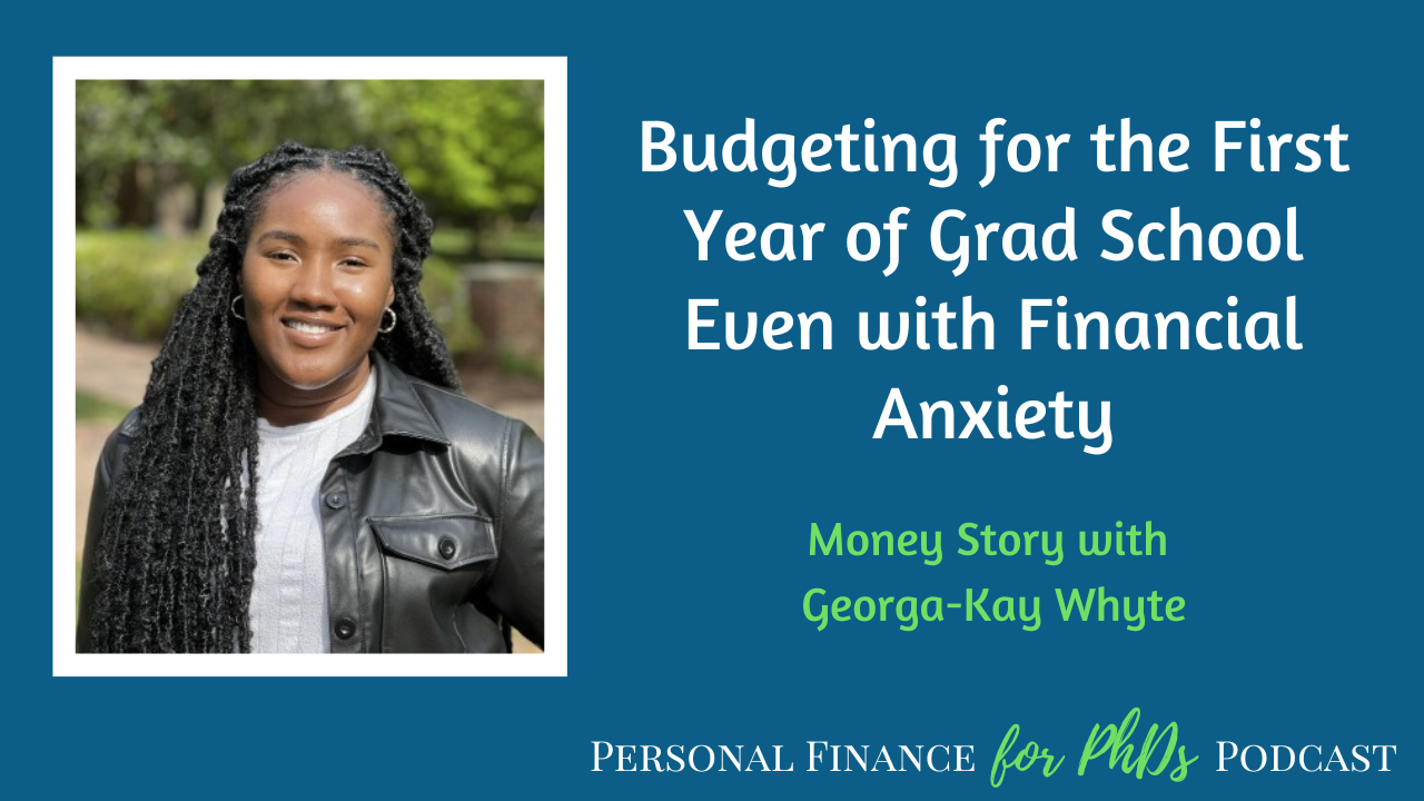 Budgeting for the First Year of Grad School Even with Financial Anxiety - Personal Finance for PhDs