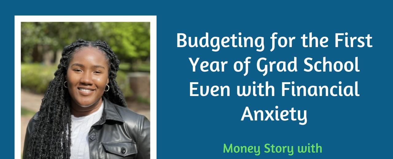 Budgeting for the First Year of Grad School Even with Financial Anxiety - Personal Finance for PhDs
