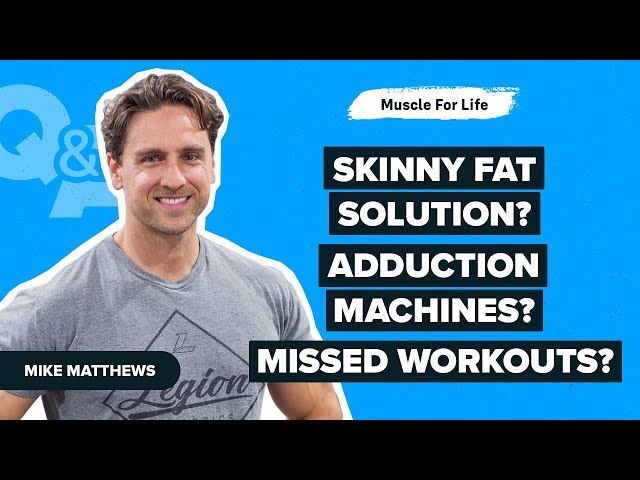Q&A: Skinny Fat Solution, Adduction Machines, Rep Ranges For Calves, Workouts After Baby, & More