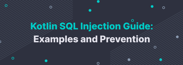 Kotlin SQL Injection Guide: Examples and Prevention