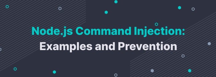 NodeJS Command Injection: Examples and Prevention