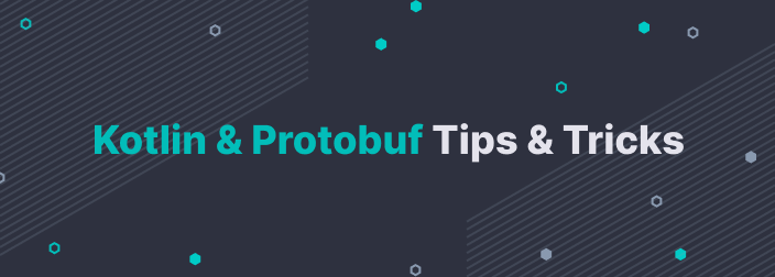 Kotlin & Protobuf Tips & Tricks