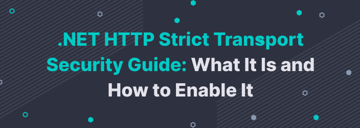 .NET HTTP Strict Transport Security Guide: What It Is and How to Enable It
