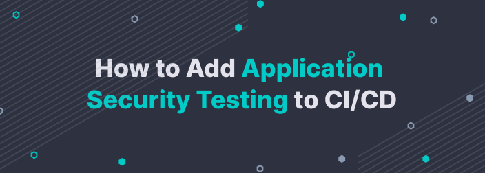 How to Add Application Security Tests to Your CI/CD Pipeline