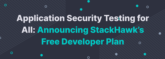 Application Security Testing for All: Announcing StackHawk’s Free Developer Plan