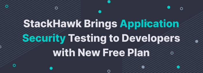 StackHawk Brings Application Security Testing to Developers with New Free Plan