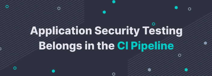 Application Security Testing Belongs in the CI Pipeline