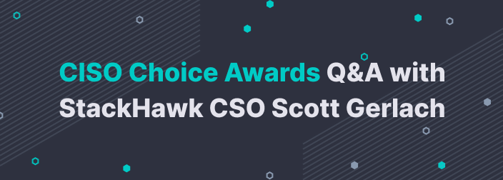 CISO Choice Awards Q&A with StackHawk CSO Scott Gerlach