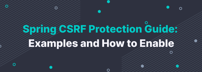 Spring CSRF Protection Guide: Examples and How to Enable
