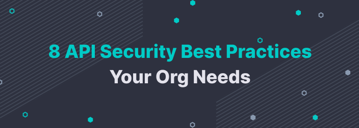 8 API Security Best Practices Your Org Needs