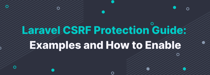 Laravel CSRF Protection Guide: Examples and How to Enable