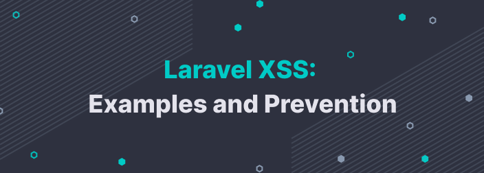Laravel XSS: Examples and Prevention