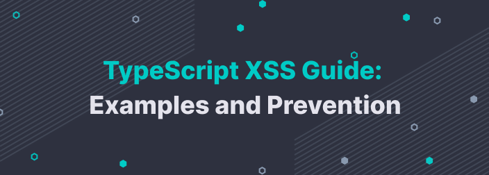 Typescript XSS Guide: Examples and Prevention
