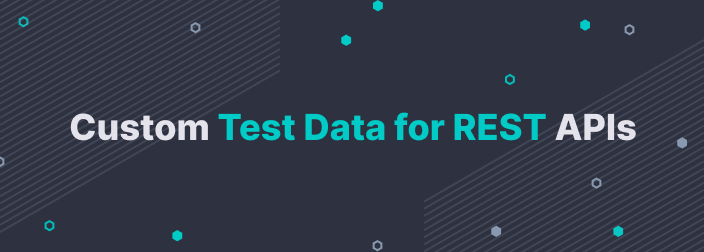 Custom Test Data for REST APIs